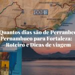 Quantos dias são de pernambuco para fortaleza: roteiro e dicas de viagem